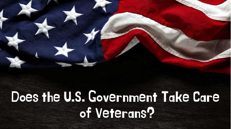 Does the U.S. Government Take Care of Veterans