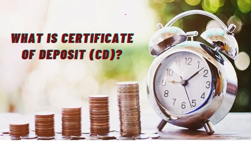 What is Certificate of Deposit (CD)